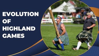 Evolution Of Highland Games from Earlier to Modern Ones