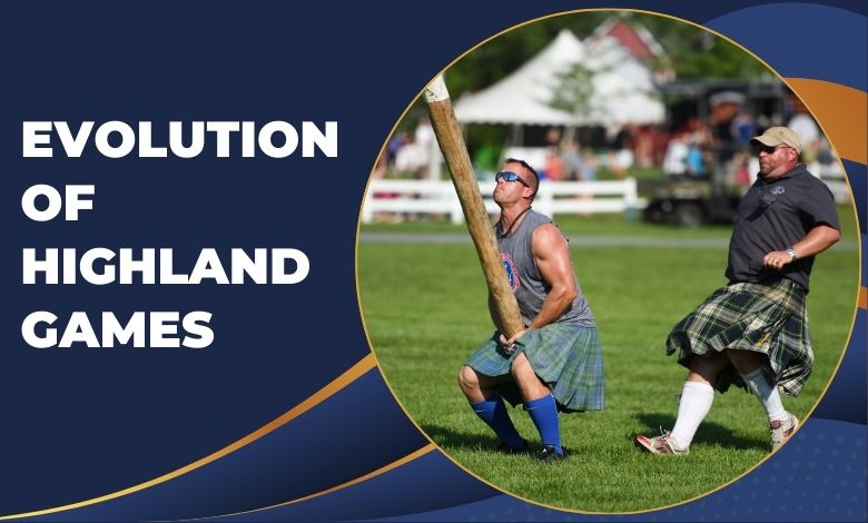 Evolution Of Highland Games from Earlier to Modern Ones