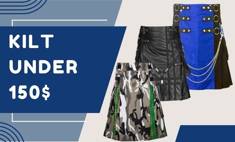 Ensure Your Great Looks in Under 150$ Kilts.