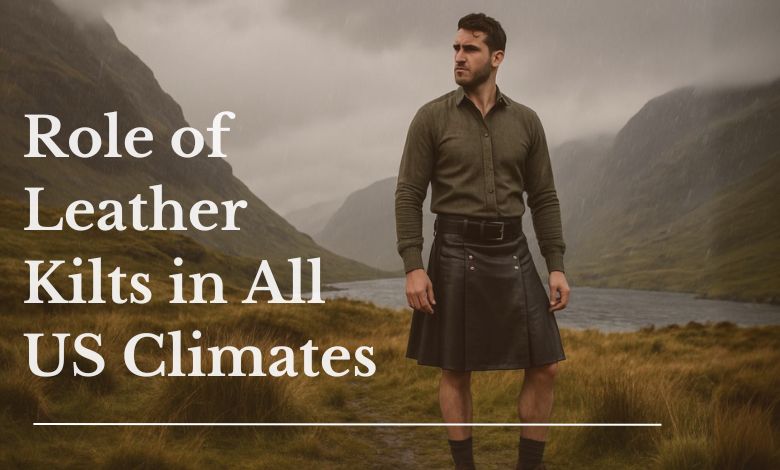 The Role of Leather Kilts in All US Climates
