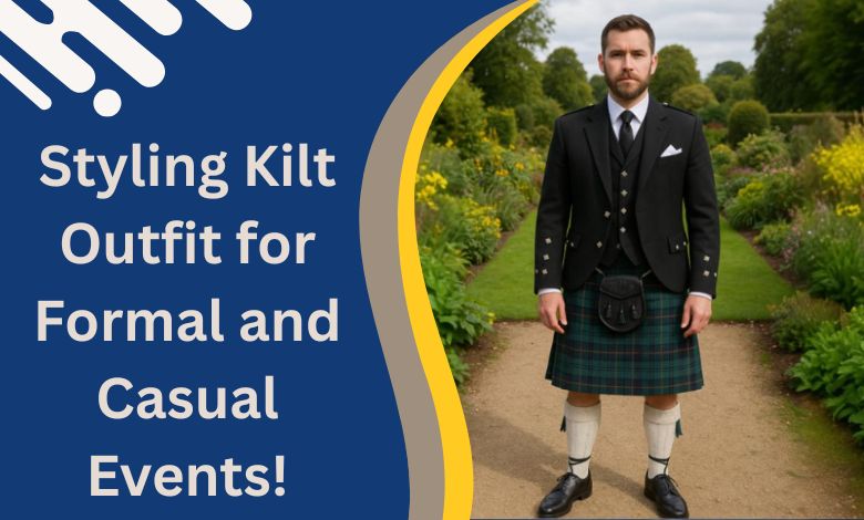 Styling Kilt Outfit for Formal and Casual Events!
