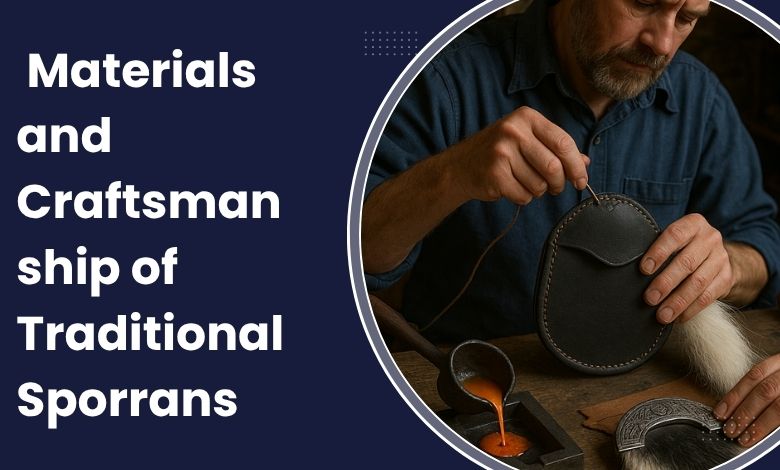 The Materials and Craftsmanship of Traditional Sporrans