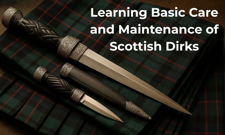 Learning Basic Care and Maintenance of Scottish Dirks