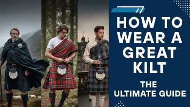 How to Wear a Great Kilt_ The Ultimate Guide
