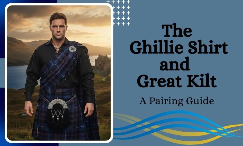The Ghillie Shirt and Great Kilt_ A Pairing Guide
