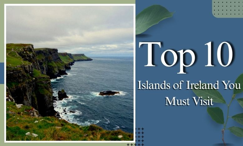 Top 10 Islands of Ireland You Must Visit