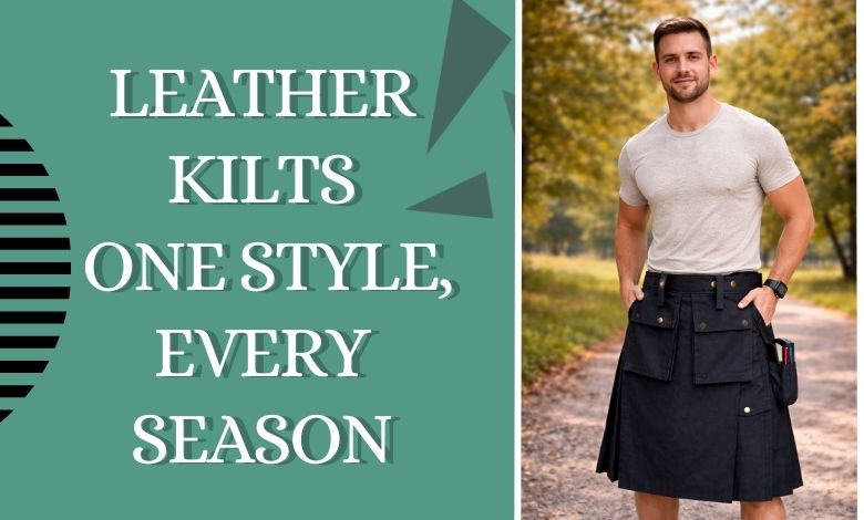 Leather Kilts Across Seasons_ Summer Comfort vs. Winter Warmth