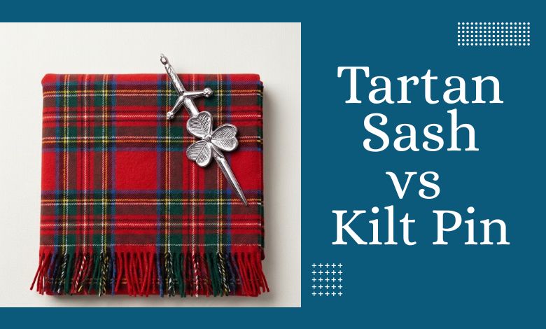 Tartan Sash vs. Kilt Pin Choosing the Right One for a Kilt Outfit