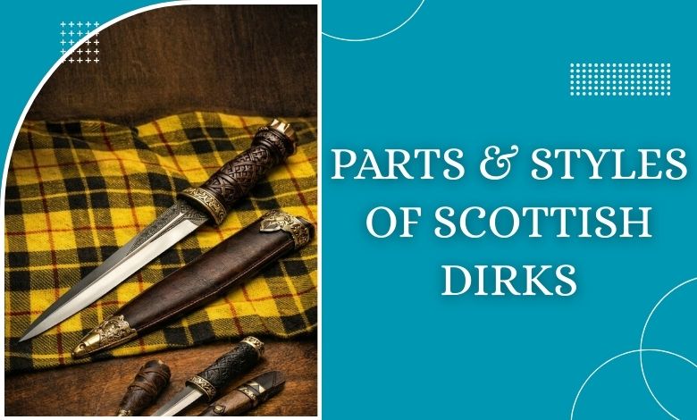 Understanding the Parts and Styles of Scottish Dirks