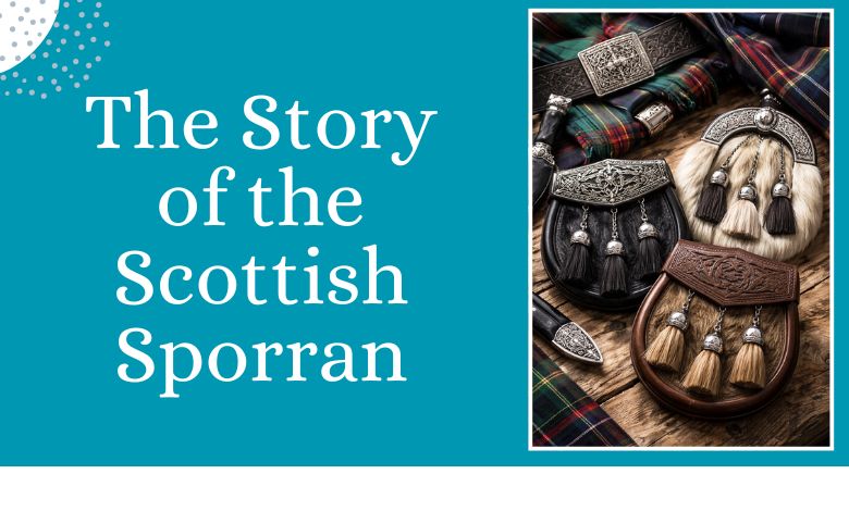 The History and Evolution of the Scottish Sporran