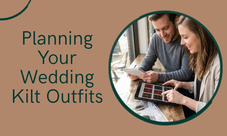 Planning Your Wedding Kilt Outfits: