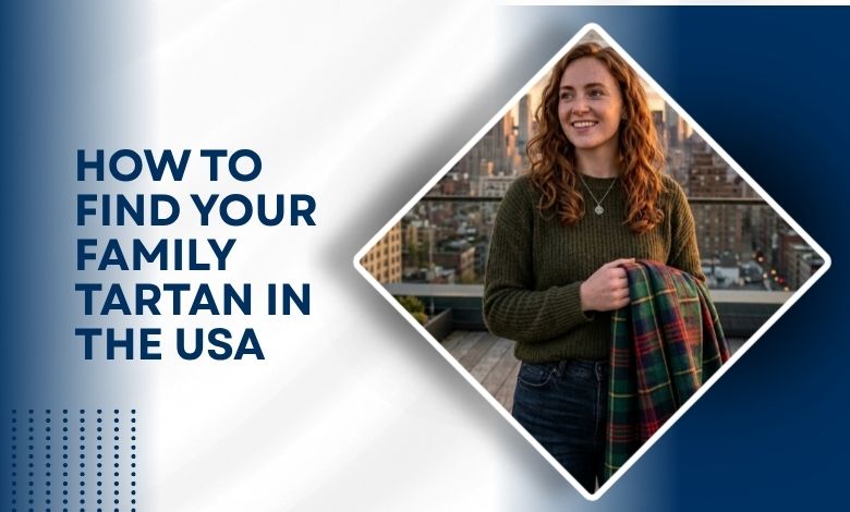 How to Find Your Family Tartan in the USA