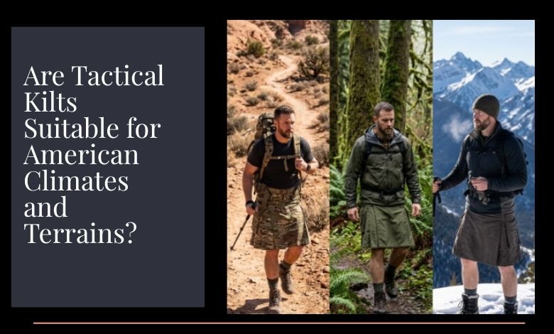 Are Tactical Kilts Suitable for American Climates and Terrains?