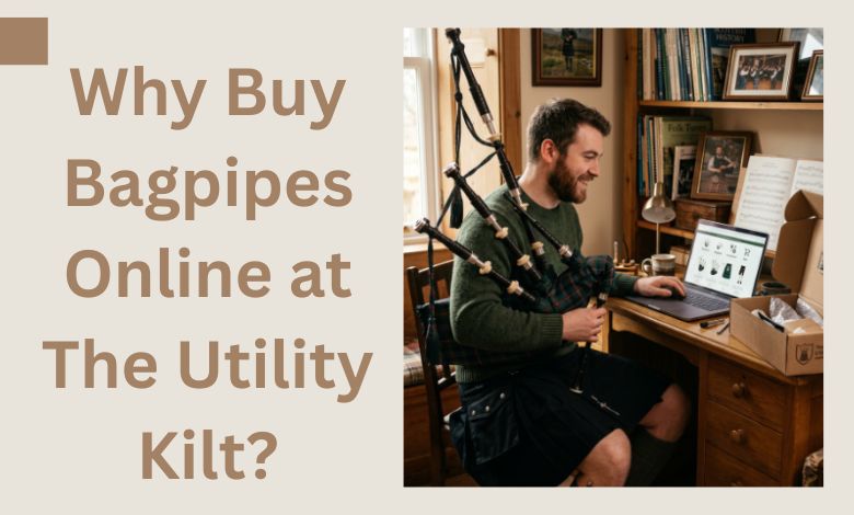 Why Buy Bagpipes Online at The Utility Kilt