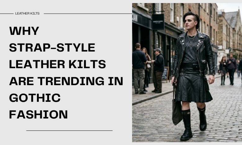 Why Strap-Style Leather Kilts Are Trending in Gothic Fashion