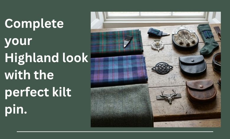 How Do I Choose a Kilt Pin That Complements My Kilt and Other Accessories