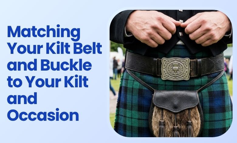 Matching Your Kilt Belt and Buckle to Your Kilt and Occasion