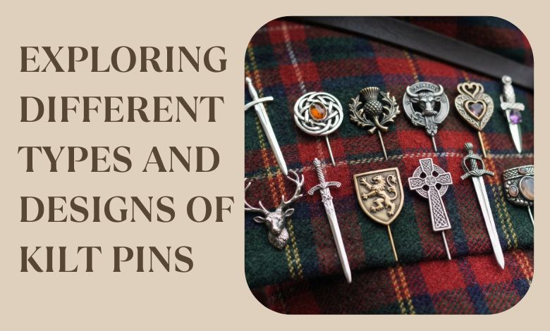 Exploring Different Types and Designs of Kilt Pins