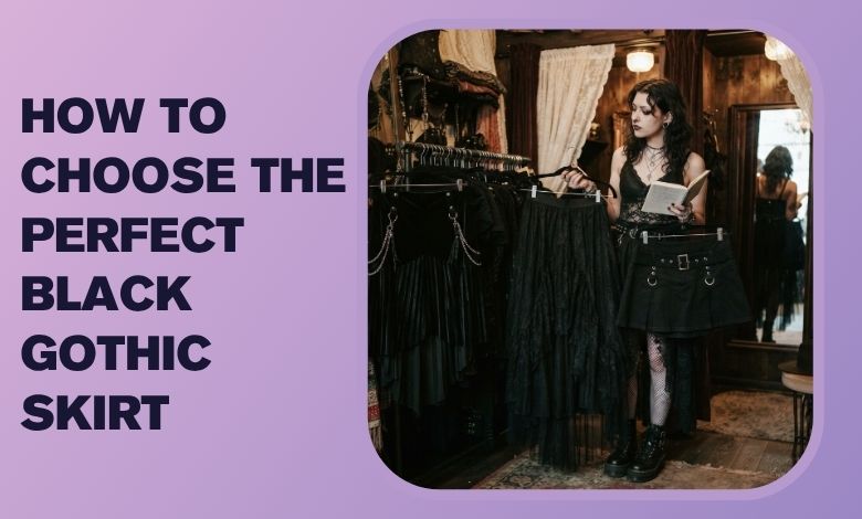 How to Choose the Perfect Black Gothic Skirt