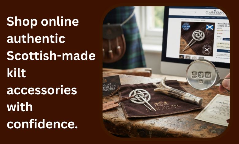 How to Ensure the Quality and Authenticity of Scottish-Made Kilt Accessories When Buying Online