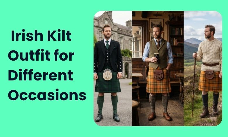 How to Style an Irish Kilt Outfit for Different Occasions
