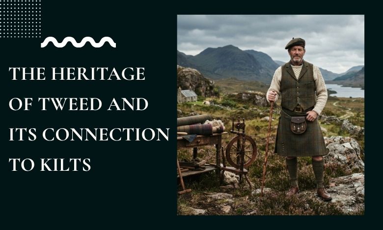 The Heritage of Tweed and Its Connection to Kilts