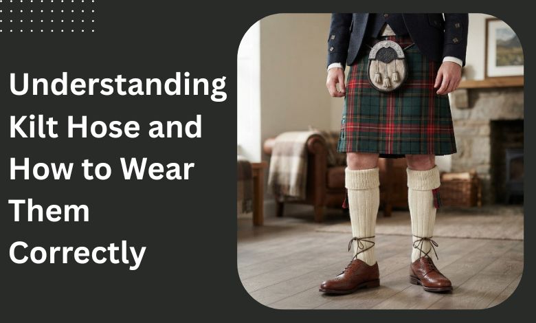 Understanding Kilt Hose and How to Wear Them Correctly