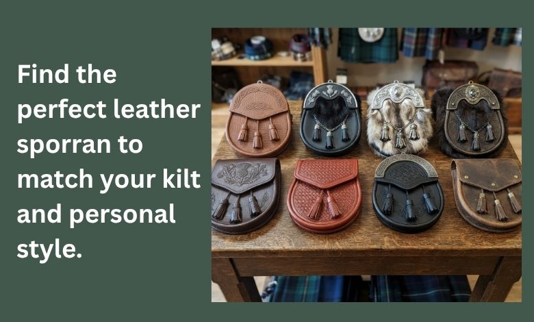 What Are the Different Styles and Finishes of Leather Sporrans Available
