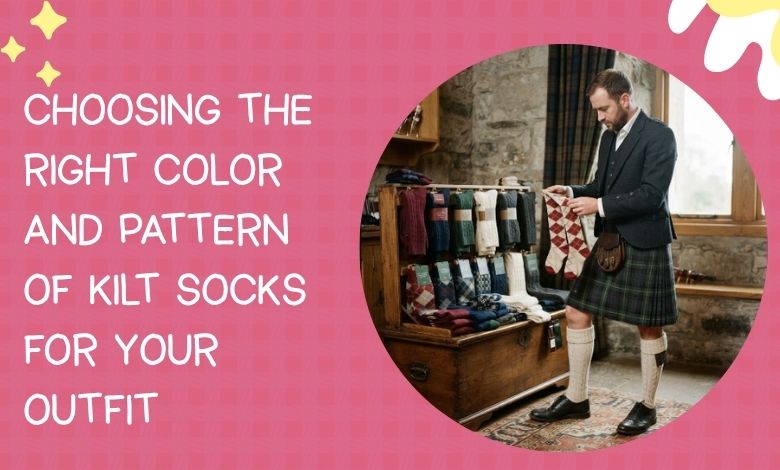 Choosing the Right Color and Pattern of Kilt Socks for Your Outfit