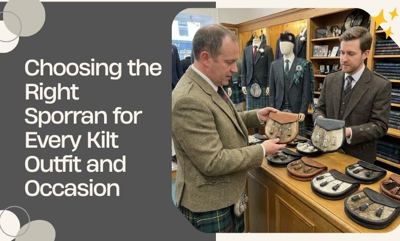 Choosing the Right Sporran for Every Kilt Outfit and Occasion in 2026