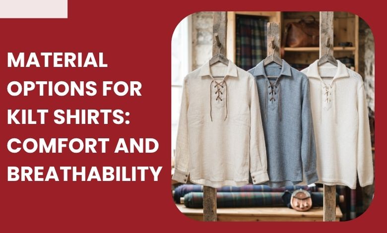 Material Options for Kilt Shirts_ Comfort and Breathability